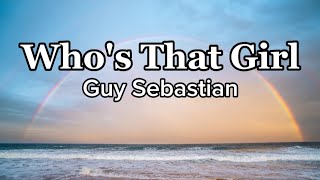 Who&#39;s That Girl - Guy Sebastian (Lyrics)