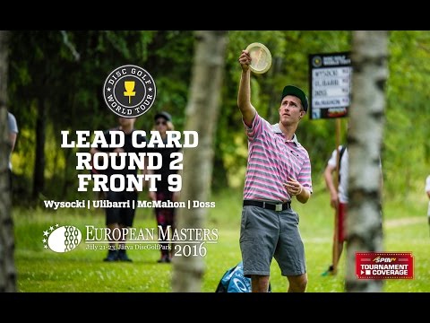 DGWT 2016 European Masters Round 2 - Lead Card, Front 9 (Wysocki, Ulibarri, McMahon, Doss)