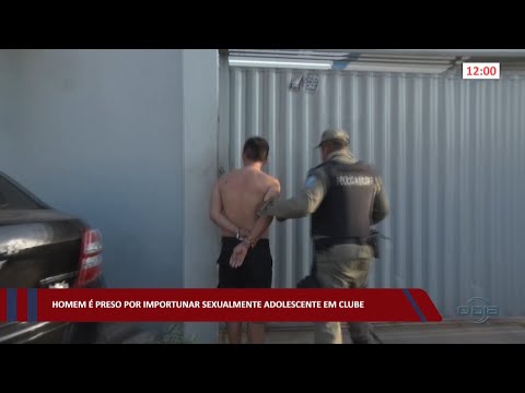 Homem é preso por importunar sexualmente adolescente em clube 25 10 2022