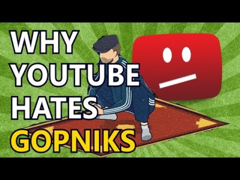 WHY YOUTUBE DOES NOT LIKE GOPNIKS