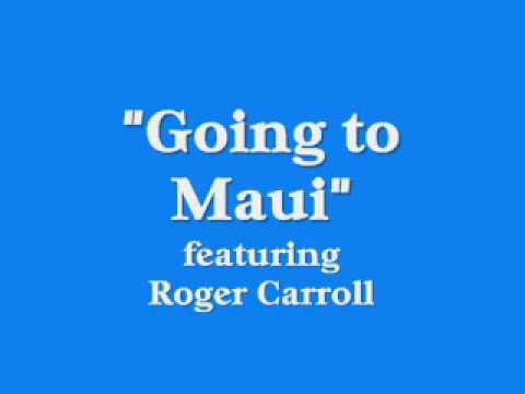 Roger Carroll - "Going to Maui"