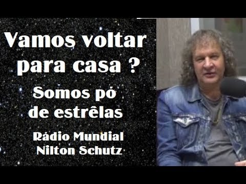 Shall we go back home? We are stardust - Rádio Mundial - Nilton Schutz