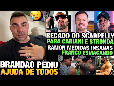 BRANDÃO PEDE AJUDA - SCARPELLY MANDA RECADO A CARIANI E STRONDA - MEDIDAS DO RAMON + Fe Franco, Giga