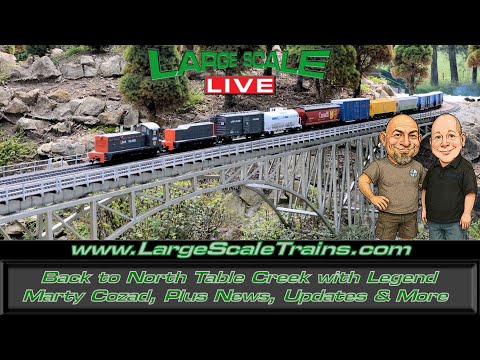 Back to North Table Creek with Legend Marty Cozad, Plus News, Updates & More  "Large Scale Live"