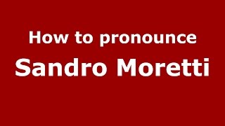 How to pronounce Sandro Moretti