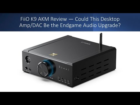 FiiO K9 AKM Review — Could This Desktop Amp/DAC Be the Endgame Audio Upgrade?