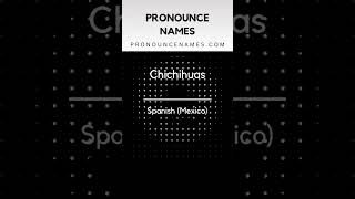 How to pronounce Chichihuas