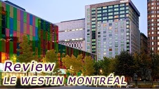 Le Westin Montreal Hotel Review