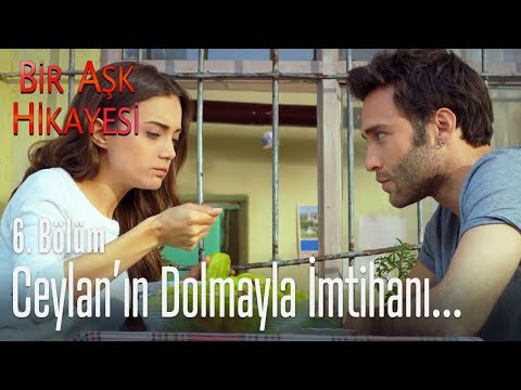 Ceylan'ın dolmayla imtihanı - Bir Aşk Hikayesi 6. Bölüm