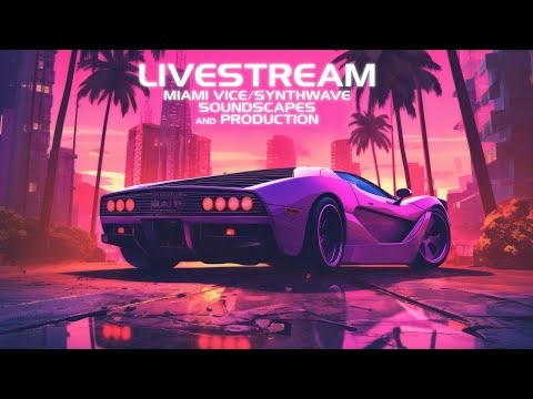 Livestream // Miami Vice/Synthwave Soundscapes and Production