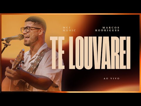 Te Louvarei (Ao Vivo) - MCI Music & Marcos Rodrigues