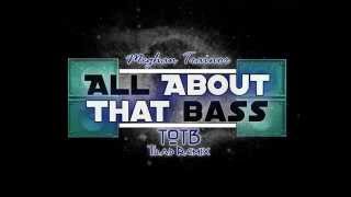 Meghan Trainor - All About That Bass (TOTB Trap Remix)