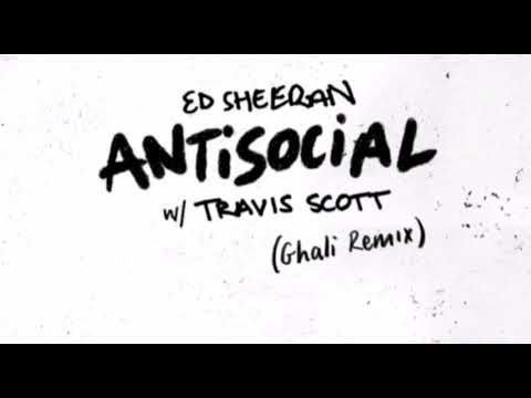 Ed Sheeran - Antisocial (feat. Travis Scott ghali Remix)