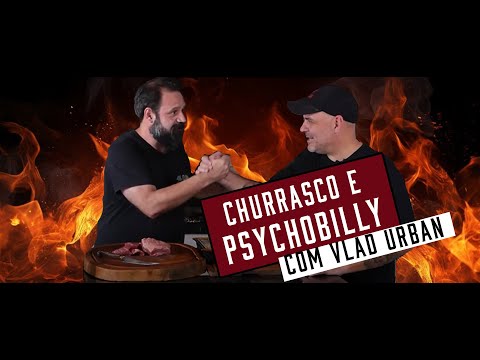 CHURRASCO E PSYCHOBILLY com Vlad Urban