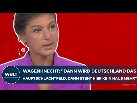 SAHRA WAGENKNECHT: "Dann wird Deutschland das Hauptschlachtfeld. Dann steht hier kein Haus mehr!"