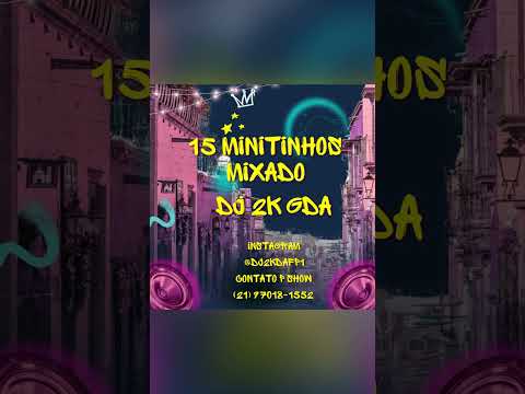 15 MINUTINHOS MIXADO ( DJ 2K GDA )