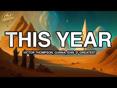 Victor Thompson, Gunna, Ehis 'D' Greatest - THIS YEAR (Lyrics)