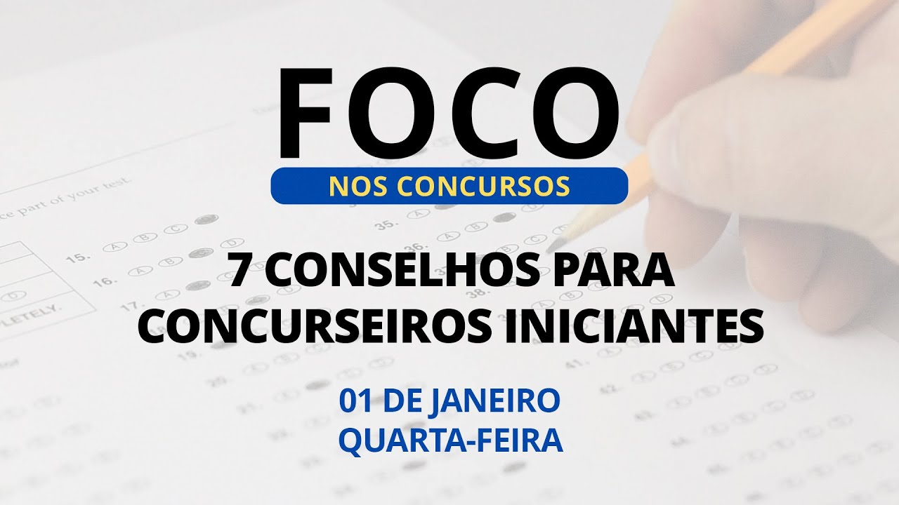 01/01/2025 - Foco nos Concursos - ICM - Tema: "7 conselhos para concurseiro iniciantes”