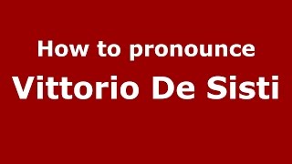 How to pronounce Vittorio De Sisti