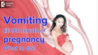 What to do if I am vomiting till 9th month of pregnancy? Will it affect my baby? - Dr. Shefali Tyagi