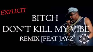 Kendrick Lamar ft JAY-Z - Bitch DON&#39;T KILL MY VIBE [DIRTY REMIX] [CDQ HD]