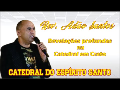 Rev. Adão Santos - Revelações profundas na Catedral em Crato - CE