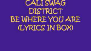 cali swag district wanna be where you are LYRICS IN BOX