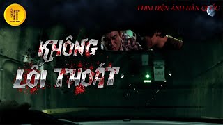 [Thuyết minh] KHÔNG LỐI THOÁT | Phim Kinh Dị Bí Ẩn Hàn Quốc | Phim Điện Ảnh Hay 2025