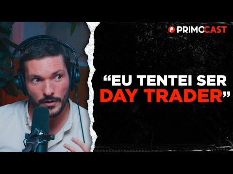 O QUE NÃO TE CONTAM SOBRE DAY TRADE | PrimoCast 254