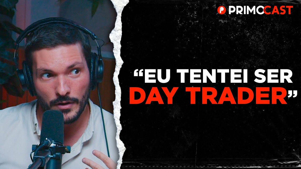 O QUE NÃO TE CONTAM SOBRE DAY TRADE | PrimoCast 254