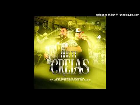 Los Varones de Culiacan Ft Los Nuevos Originales Del Bajío - Que Te Creías