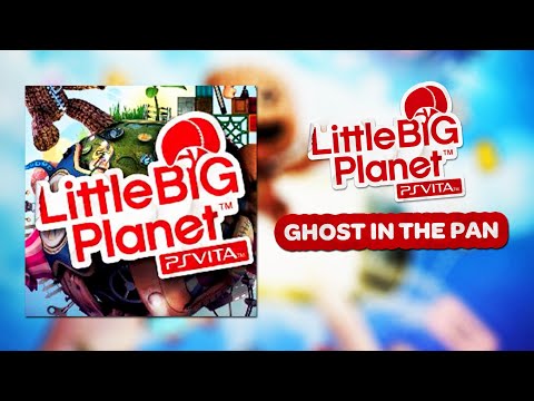 LittleBigPlanet PS Vita OST - Ghost in the Pan