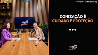 CONIZAÇÃO É CUIDADO E PROTEÇÃO | REDE MLC