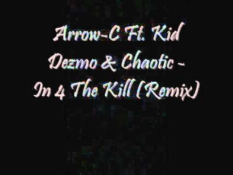 Arrow-C Ft. Kid Dezmo & Chaotic - In 4 The Kill (Remix)