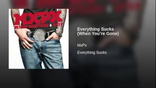Everything Sucks (When You're Gone)