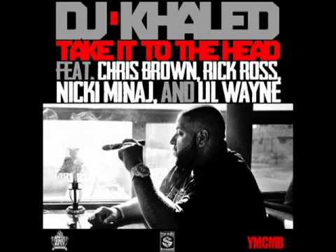 DJ Khaled - Take It To The Head (Feat. Chris Brown, Rick Ross,Nicki Minaj, and Lil Wayne)
