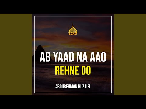 Ab Yaad Na Aao Rehne Do
