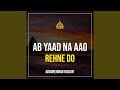 Ab Yaad Na Aao Rehne Do