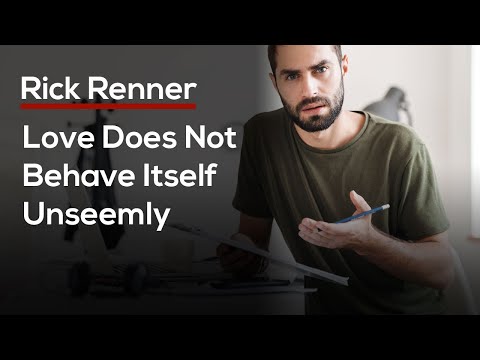 Love Does Not Behave Itself Unseemly