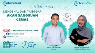 HEALTHY TALK:  Mengenal dan Tanggap akan Gangguan Cemas