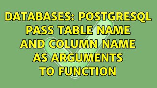Databases: PostgreSQL pass table name and column name as arguments to function (2 Solutions!!)