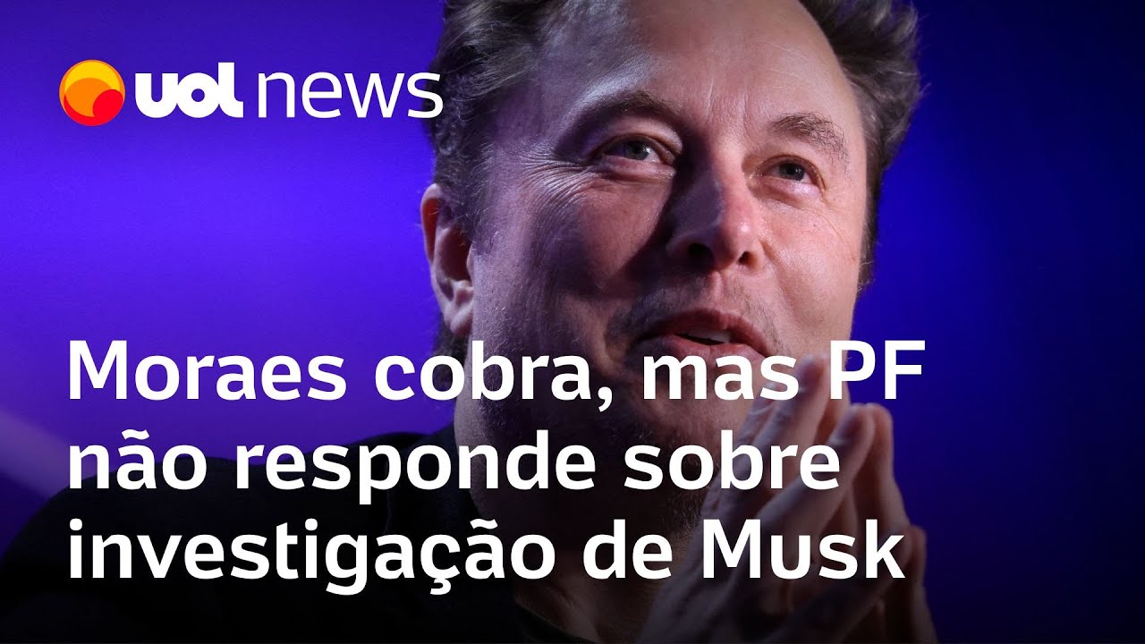 Moraes cobra, mas PF não responde sobre investigação de Elon Musk
