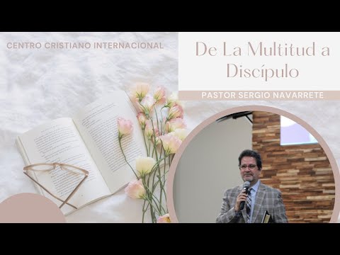 De La Multitud a Discipulo / Pastor Sergio Navarrete / CCI Mission Viejo