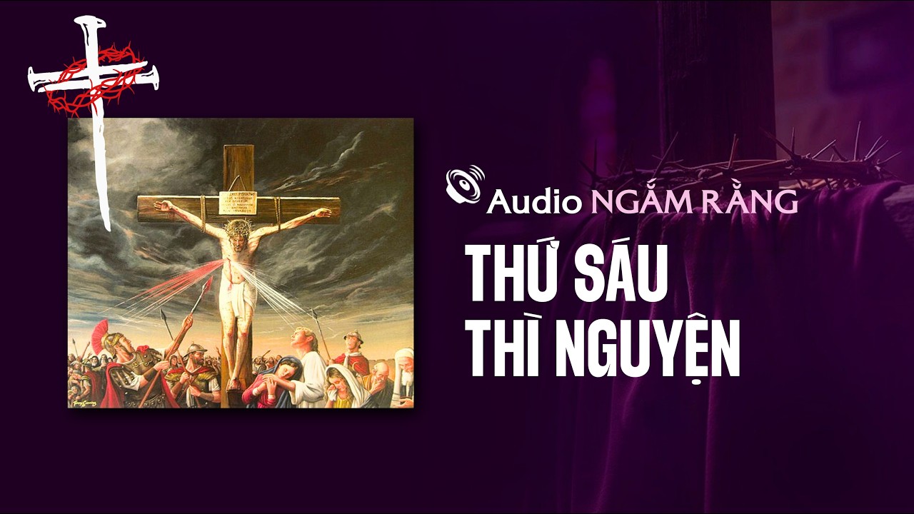 Ngắm thứ sáu & nguyện kết || Ngắm Rằng