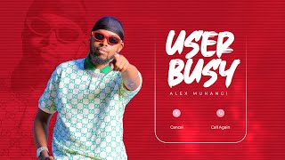 User Busy New Song - Alex Muhangi Music