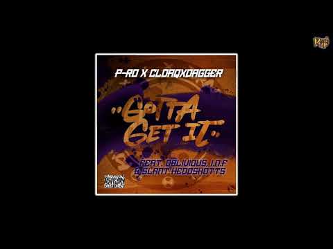 P​-​Ro x CLOAQxDAGGER x Oblivious x I​.​N​.​F. x Slant Heddshotts - Gotta Get it