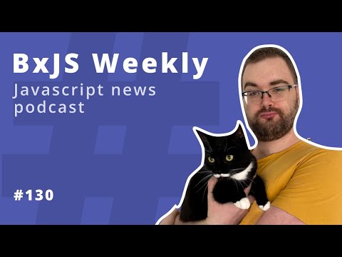 BxJS Weekly Ep. 130 (javascript news podcast)