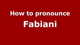 How to pronounce Fabiani