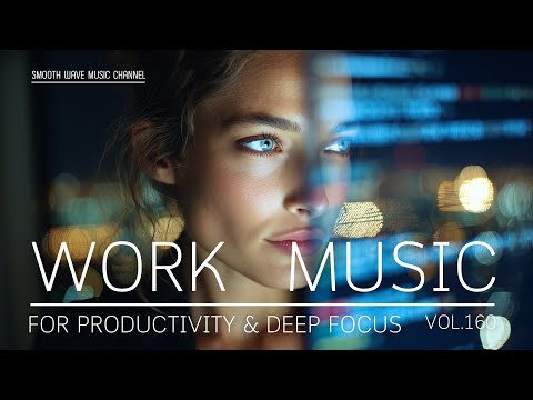 Work Music for Productivity & Deep Focus | Smooth Background to Stay in Flow | Stay Focused
