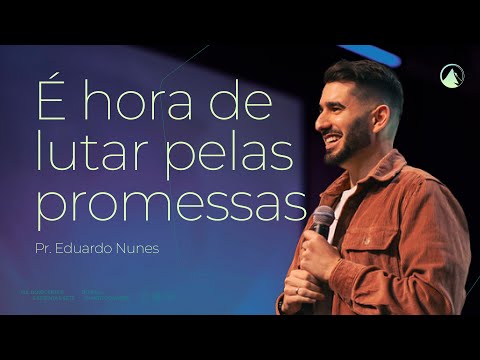 É HORA DE LUTAR PELAS PROMESSAS - PR.EDUARDO NUNES // ZION LISBOA